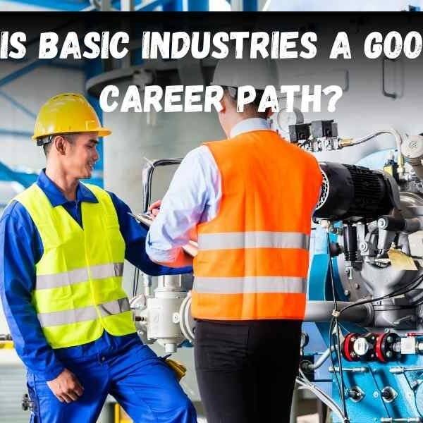 Is Basic Industries a Good Career Path?