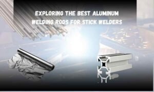 Exploring The Best Aluminum Welding Rods For Stick Welders