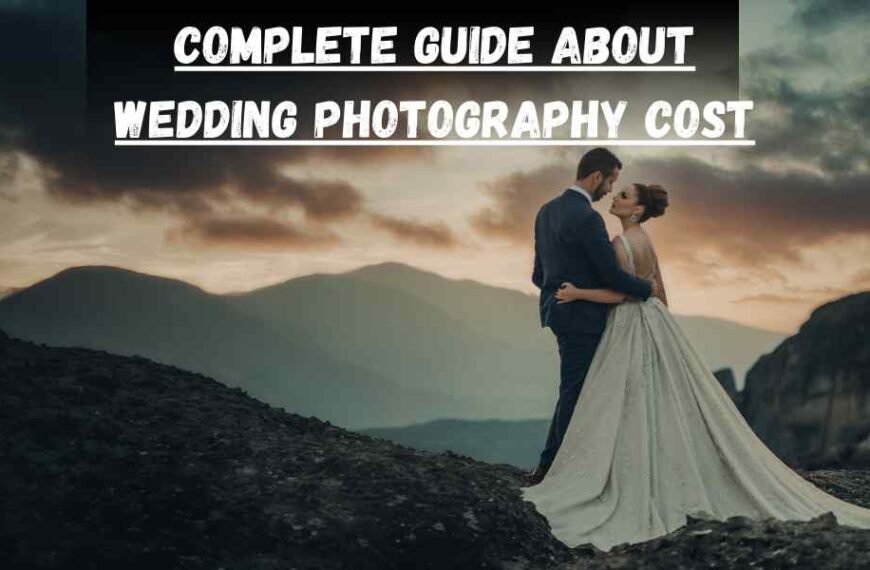 Complete Guide About Wedding Photography Cost