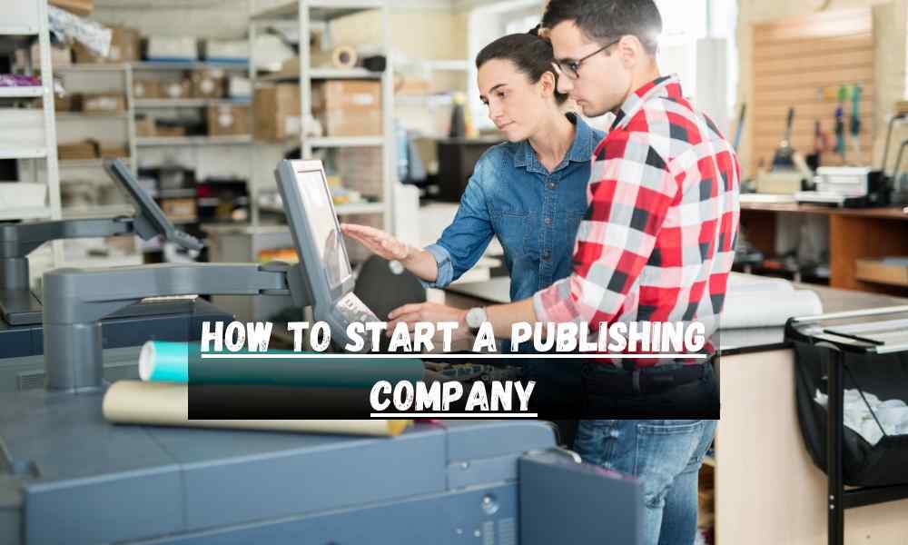 How to Start a Publishing Company