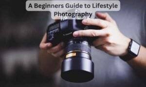 Guide to Lifestyle Photography