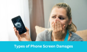 Types of Phone Screen Damages