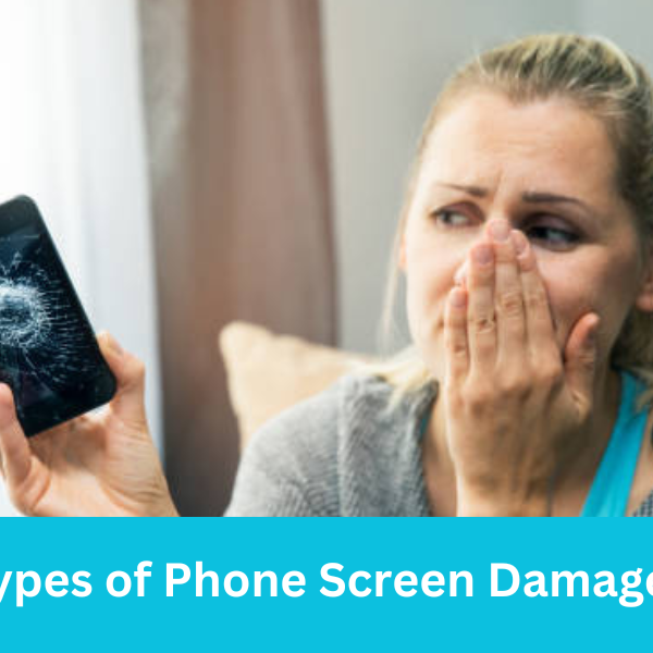 Types of Phone Screen Damages