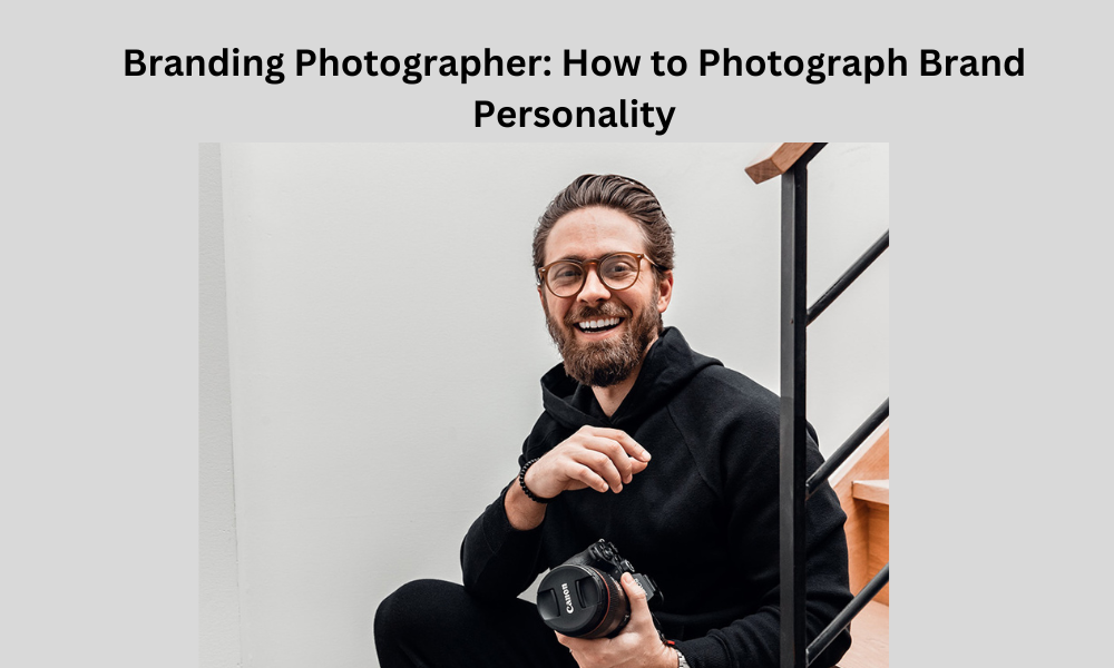 Branding Photographer How to Photograph Brand Personality